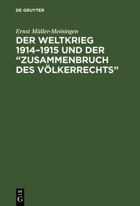 Müller-Meiningen |  Der Weltkrieg 1914¿1915 und der ¿Zusammenbruch des Völkerrechts¿ | Buch |  Sack Fachmedien