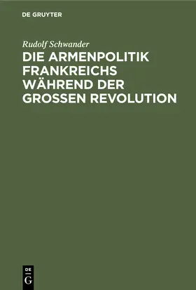 Schwander |  Die Armenpolitik Frankreichs während der grossen Revolution | Buch |  Sack Fachmedien