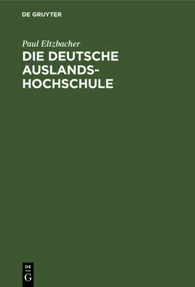 Eltzbacher |  Die deutsche Auslandshochschule | Buch |  Sack Fachmedien