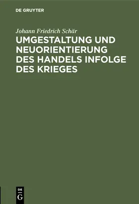 Schär |  Umgestaltung und Neuorientierung des Handels infolge des Krieges | Buch |  Sack Fachmedien