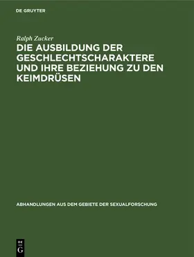 Zucker |  Die Ausbildung der Geschlechtscharaktere und ihre Beziehung zu den Keimdrüsen | Buch |  Sack Fachmedien