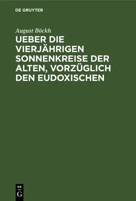 Böckh |  Ueber die vierjährigen Sonnenkreise der Alten, vorzüglich den Eudoxischen | Buch |  Sack Fachmedien