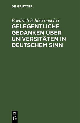 Schleiermacher |  Gelegentliche Gedanken über Universitäten in deutschem Sinn | Buch |  Sack Fachmedien