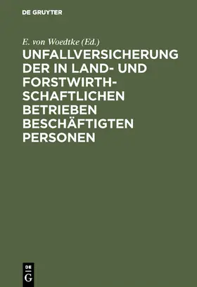 Woedtke |  Unfallversicherung der in land- und forstwirthschaftlichen Betrieben beschäftigten Personen | Buch |  Sack Fachmedien