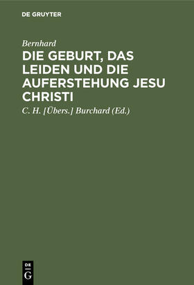 Bernhard / Burchard |  Die Geburt, das Leiden und die Auferstehung Jesu Christi | Buch |  Sack Fachmedien
