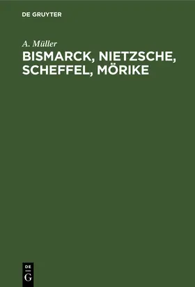 Müller |  Bismarck, Nietzsche, Scheffel, Mörike | Buch |  Sack Fachmedien