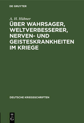 Hübner |  Über Wahrsager, Weltverbesserer, Nerven- und Geisteskrankheiten im Kriege | Buch |  Sack Fachmedien