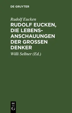 Eucken / Sellner |  Rudolf Eucken, die Lebensanschauungen der großen Denker | Buch |  Sack Fachmedien