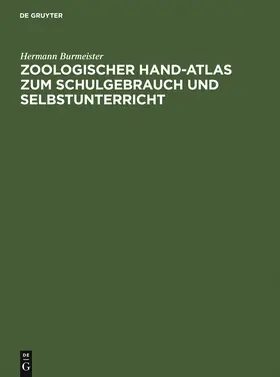 Burmeister |  Zoologischer Hand-Atlas zum Schulgebrauch und Selbstunterricht | Buch |  Sack Fachmedien