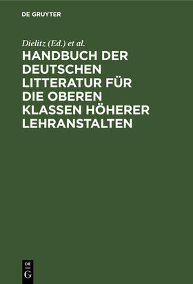 Heinrichs / Dielitz |  Handbuch der deutschen Litteratur für die oberen Klassen höherer Lehranstalten | Buch |  Sack Fachmedien
