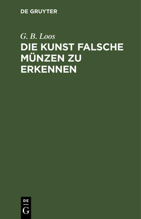 Loos |  Die Kunst falsche Münzen zu erkennen | Buch |  Sack Fachmedien