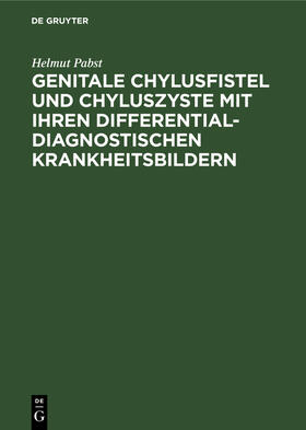 Pabst | Genitale Chylusfistel und Chyluszyste mit ihren differentialdiagnostischen Krankheitsbildern | Buch | 978-3-11-126131-7 | sack.de