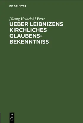 Pertz |  Ueber Leibnizens kirchliches Glaubensbekenntniss | Buch |  Sack Fachmedien