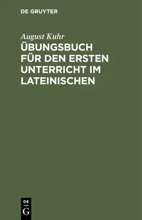 Kuhr |  Übungsbuch für den ersten Unterricht im Lateinischen | Buch |  Sack Fachmedien