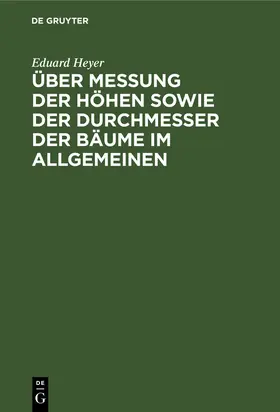 Heyer |  Über Messung der Höhen sowie der Durchmesser der Bäume im Allgemeinen | Buch |  Sack Fachmedien