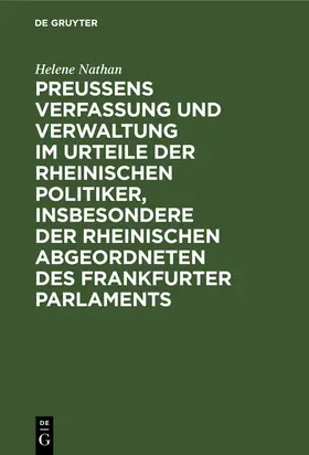 Nathan |  Preussens Verfassung und Verwaltung im Urteile der rheinischen Politiker, insbesondere der rheinischen Abgeordneten des Frankfurter Parlaments | Buch |  Sack Fachmedien