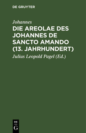 Johannes / Pagel |  Die Areolae des Johannes de Sancto Amando (13. Jahrhundert) | Buch |  Sack Fachmedien