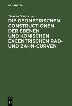 Schönemann |  Die geometrischen Constructionen der ebenen und konischen excentrischen Rad- und Zahn-Curven | Buch |  Sack Fachmedien