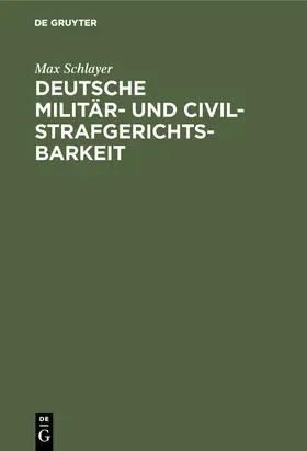 Schlayer |  Deutsche Militär- und Civilstrafgerichtsbarkeit | Buch |  Sack Fachmedien