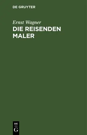 Wagner |  Die reisenden Maler | Buch |  Sack Fachmedien