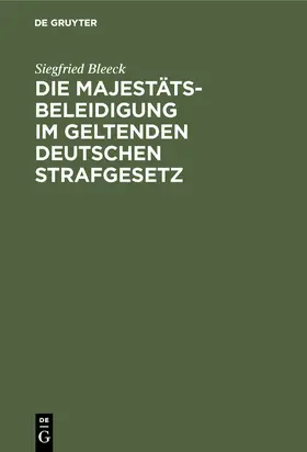 Bleeck |  Die Majestätsbeleidigung im geltenden deutschen Strafgesetz | Buch |  Sack Fachmedien