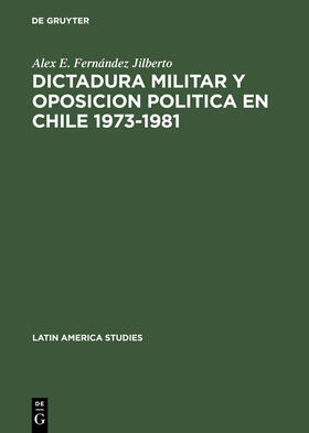 Fernández Jilberto |  Dictadura militar y oposicion politica en Chile 1973¿1981 | Buch |  Sack Fachmedien