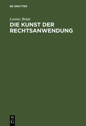 Brütt |  Die Kunst der Rechtsanwendung | Buch |  Sack Fachmedien