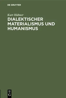 Hübner | Dialektischer Materialismus und Humanismus | Buch | 978-3-11-126507-0 | sack.de