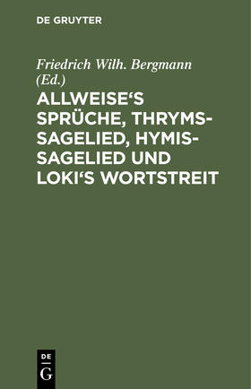 Bergmann |  Allweise's Sprüche, Thryms-Sagelied, Hymis-Sagelied und Loki's Wortstreit | Buch |  Sack Fachmedien