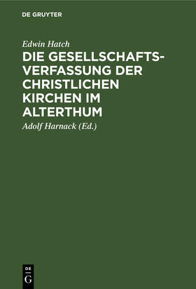 Hatch / Harnack |  Die Gesellschaftsverfassung der christlichen Kirchen im Alterthum | Buch |  Sack Fachmedien