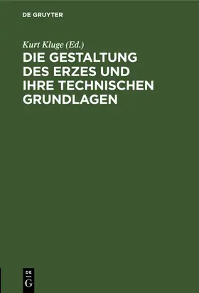 Kluge |  Die Gestaltung des Erzes und ihre technischen Grundlagen | Buch |  Sack Fachmedien