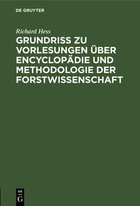 Hess |  Grundriß zu Vorlesungen über Encyclopädie und Methodologie der Forstwissenschaft | Buch |  Sack Fachmedien