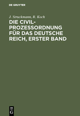 Koch / Struckmann |  Die Civilprozeßordnung für das Deutsche Reich, Erster Band | Buch |  Sack Fachmedien