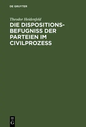 Heidenfeld |  Die Dispositionsbefugniß der Parteien im Civilprozeß | Buch |  Sack Fachmedien