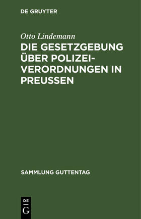 Lindemann |  Die Gesetzgebung über Polizeiverordnungen in Preußen | Buch |  Sack Fachmedien