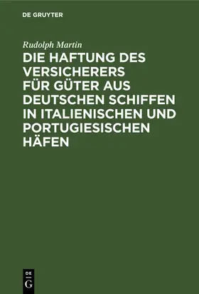 Martin |  Die Haftung des Versicherers für Güter aus deutschen Schiffen in italienischen und portugiesischen Häfen | Buch |  Sack Fachmedien