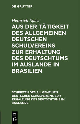Spies |  Aus der Tätigkeit des Allgemeinen Deutschen Schulvereins zur Erhaltung des Deutschtums im Auslande in Brasilien | Buch |  Sack Fachmedien