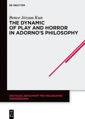 Kun |  The Dynamic of Play and Horror in Adorno's Philosophy | eBook | Sack Fachmedien