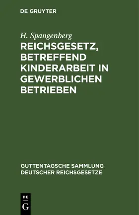 Spangenberg |  Reichsgesetz, betreffend Kinderarbeit in gewerblichen Betrieben | Buch |  Sack Fachmedien