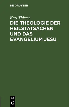 Thieme |  Die Theologie der Heilstatsachen und das Evangelium Jesu | Buch |  Sack Fachmedien