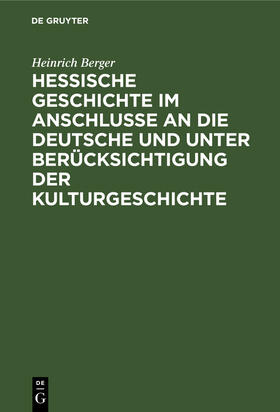 Berger |  Hessische Geschichte im Anschlusse an die deutsche und unter Berücksichtigung der Kulturgeschichte | Buch |  Sack Fachmedien