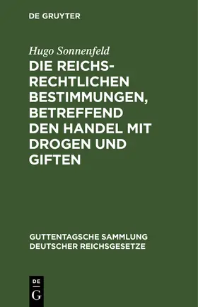 Sonnenfeld |  Die reichsrechtlichen Bestimmungen, betreffend den Handel mit Drogen und Giften | Buch |  Sack Fachmedien