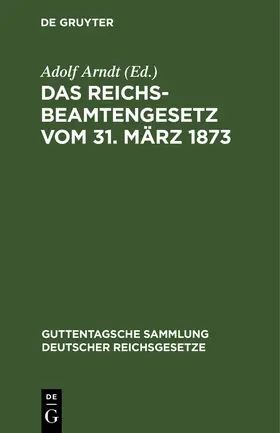 Arndt |  Das Reichsbeamtengesetz vom 31. März 1873 | Buch |  Sack Fachmedien