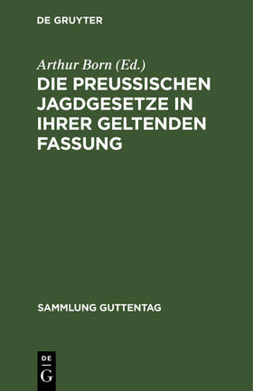 Born |  Die preußischen Jagdgesetze in ihrer geltenden Fassung | Buch |  Sack Fachmedien