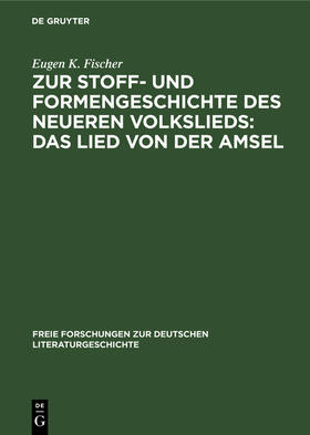 Fischer |  Zur Stoff- und Formengeschichte des neueren Volkslieds: Das Lied von der Amsel | Buch |  Sack Fachmedien
