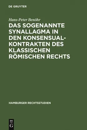 Benöhr |  Das sogenannte Synallagma in den Konsensualkontrakten des klassischen römischen Rechts | Buch |  Sack Fachmedien