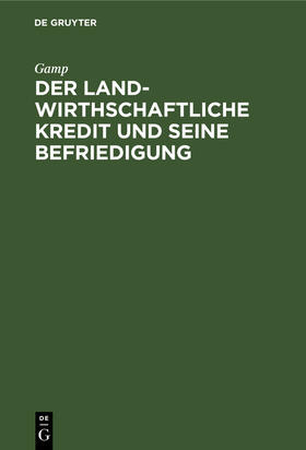 Gamp |  Der landwirthschaftliche Kredit und seine Befriedigung | Buch |  Sack Fachmedien