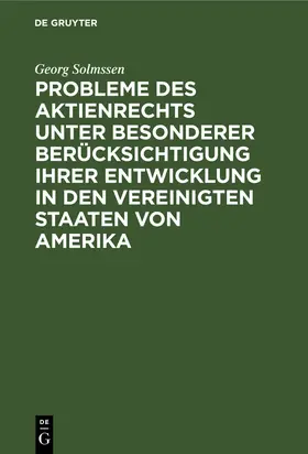 Solmssen |  Probleme des Aktienrechts unter besonderer Berücksichtigung ihrer Entwicklung in den Vereinigten Staaten von Amerika | Buch |  Sack Fachmedien