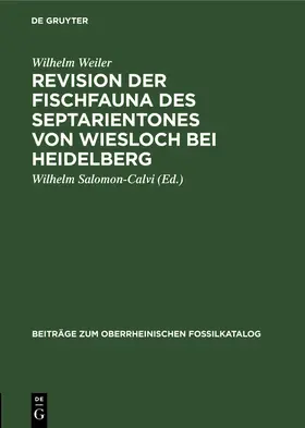 Weiler / Salomon-Calvi |  Revision der Fischfauna des Septarientones von Wiesloch bei Heidelberg | Buch |  Sack Fachmedien