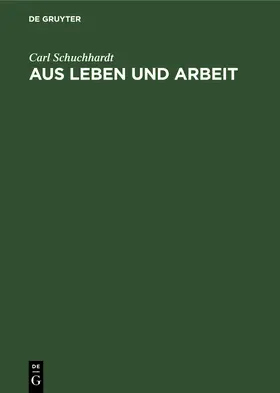 Schuchhardt |  Aus Leben und Arbeit | Buch |  Sack Fachmedien